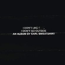 I_Don't_Like_Shit,_I_Don't_Go_Outside_An_Album_by_Earl_Sweatshirt